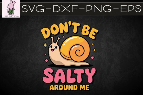 Don t Be Salty Around Me Snail SVG for Crafts & Graphics