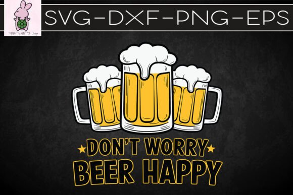 Don't Worry Beer Happy Funny SVG for Graphics & Crafts