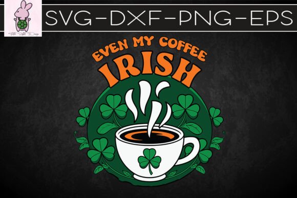 Even My Coffee is Irish St. Patrick SVG: Graphics and Crafts Review