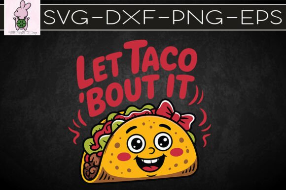 Let s Taco Bout It Funny SVG for Crafts and Graphics