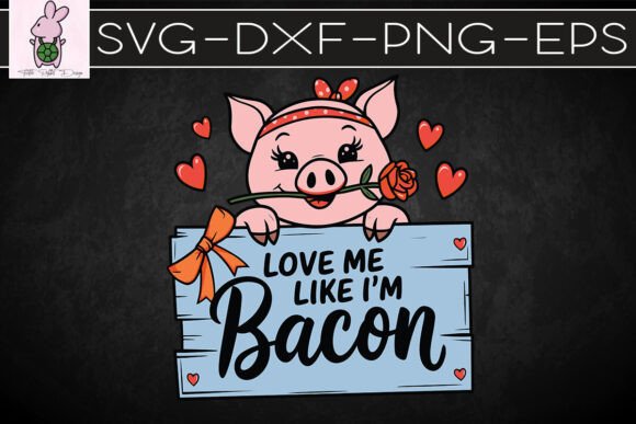 Love Like I m Bacon Valentines Day SVG: A Designer Review