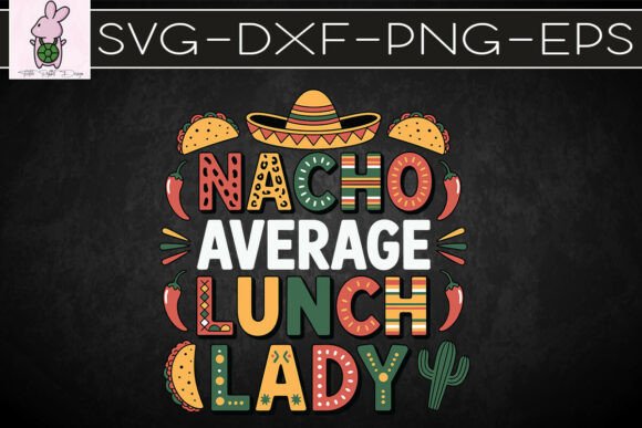 Nacho Average Lunch Lady PNG Graphics for Crafts & Branding